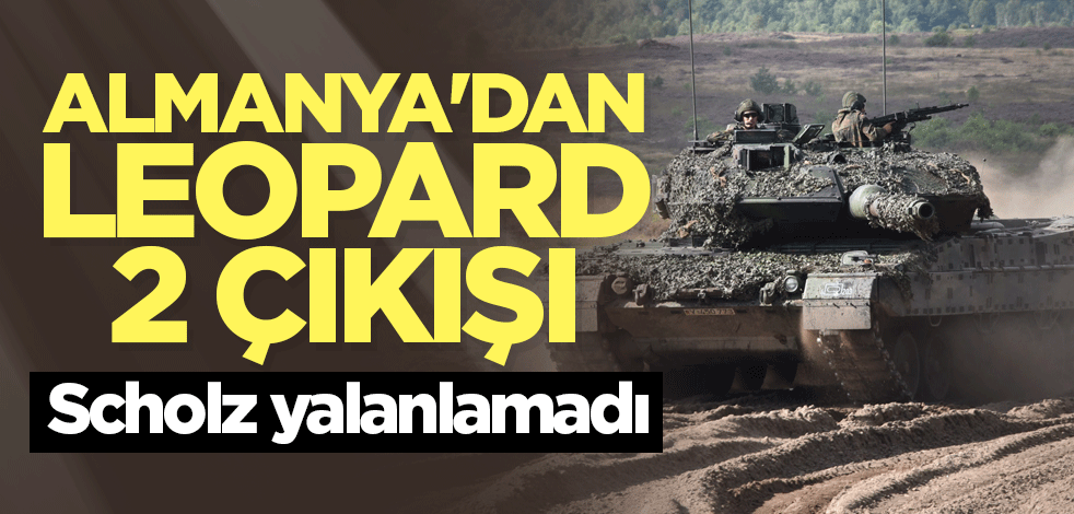 Almanya'dan Leopard 2 çıkışı! Scholz yalanlamadı