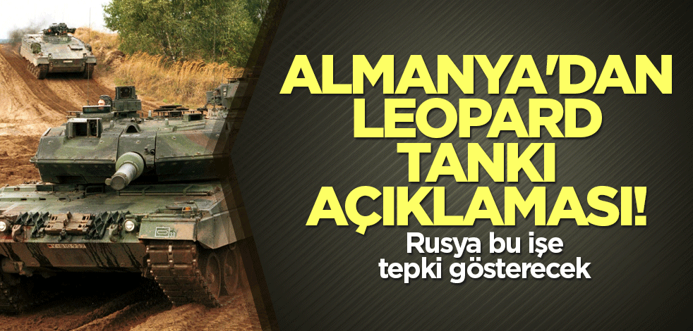 Almanya'dan Leopard tankı açıklaması! Rusya bu işe tepki gösterecek
