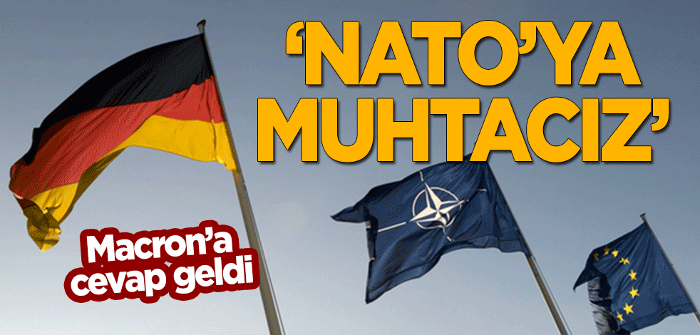 Almanya'dan Macron'a cevap: NATO'ya muhtacız