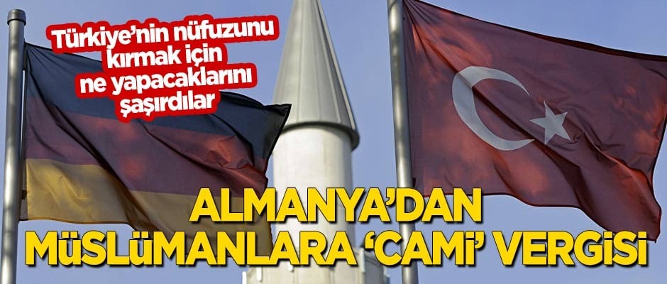 Almanya'dan Müslümanlara 'cami' vergisi: Türkiye'nin nüfuzunu kırmak için ne yapacaklarını şaşırdılar!