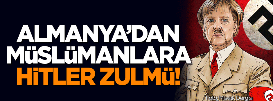 Almanya'dan Müslümanlara Hitler zulmü!