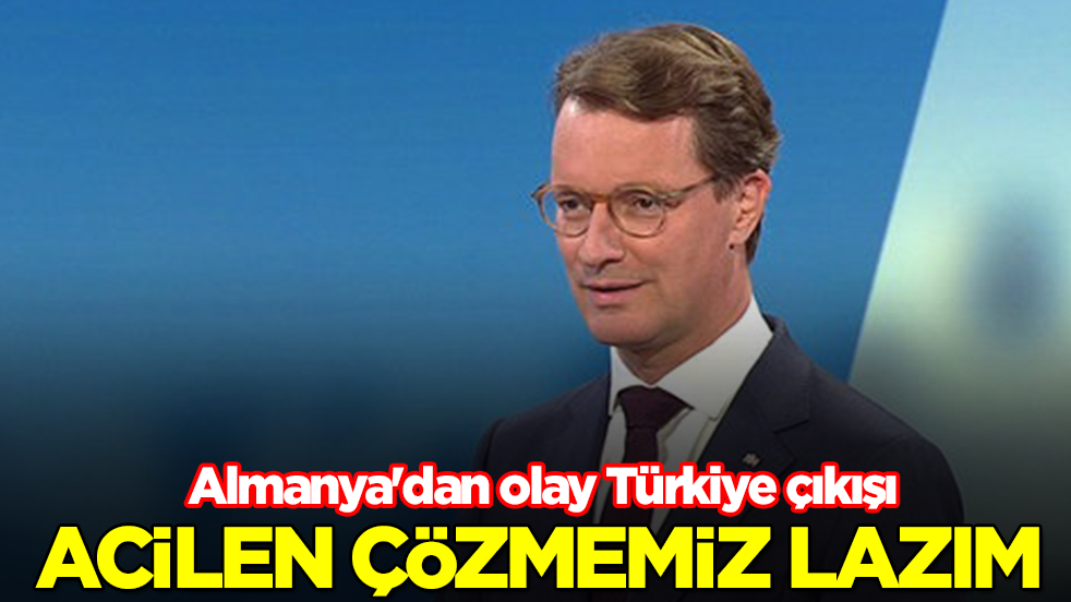 Almanya'dan olay Türkiye çıkışı: Acilen çözmemiz lazım