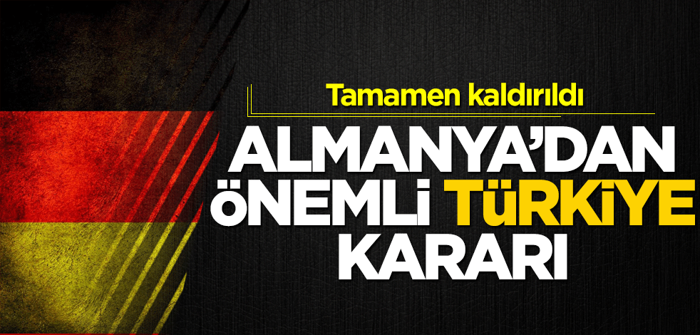 Almanya'dan önemli Türkiye kararı! Tamamen kaldırdılar
