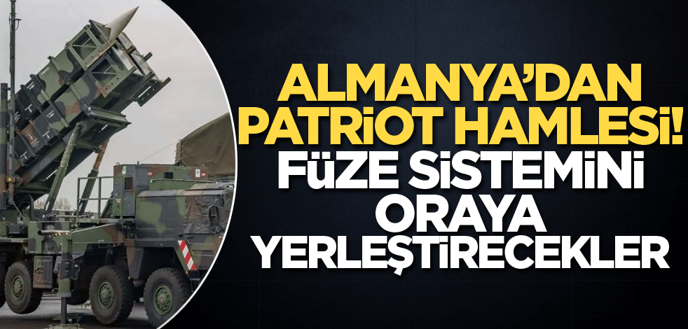 Almanya'dan Patriot hamlesi! Füze sistemini oraya yerleştirecekler
