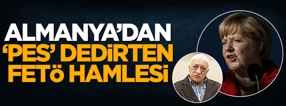 Almanya'dan 'pes' dedirten FETÖ hamlesi