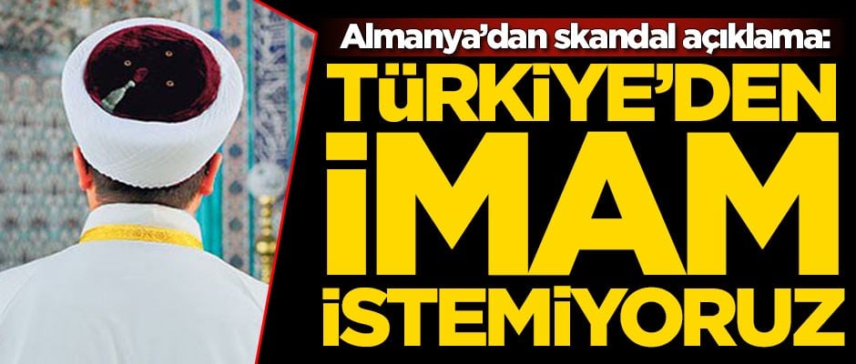 Almanya’dan skandal açıklama: Türkiye’den imam istemiyoruz