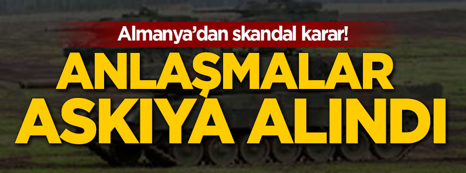 Almanya'dan skandal karar! Anlaşmalar askıya alındı
