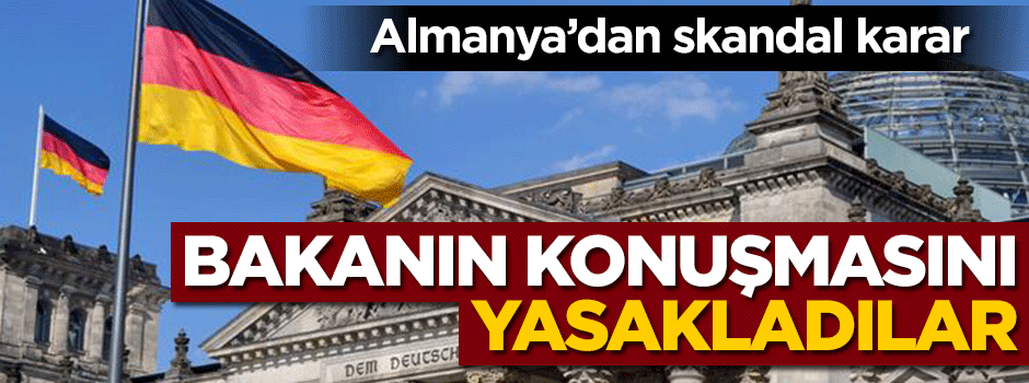 Almanya'dan skandal karar! Bakanın konuşmasını yasakladılar