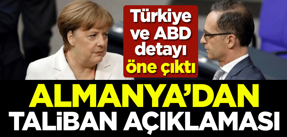 Almanya'dan Taliban açıklaması! Türkiye ve ABD detayı öne çıktı
