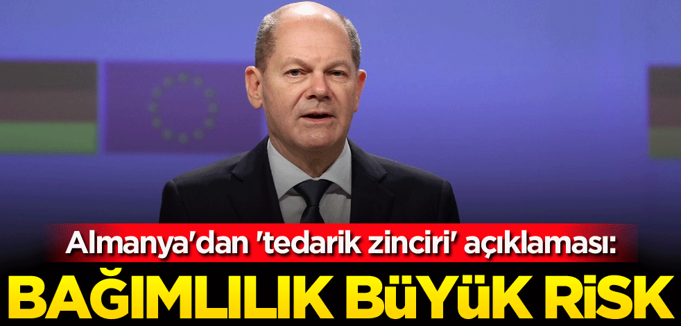 Almanya'dan 'tedarik zinciri' açıklaması: Bağımlılık büyük risk