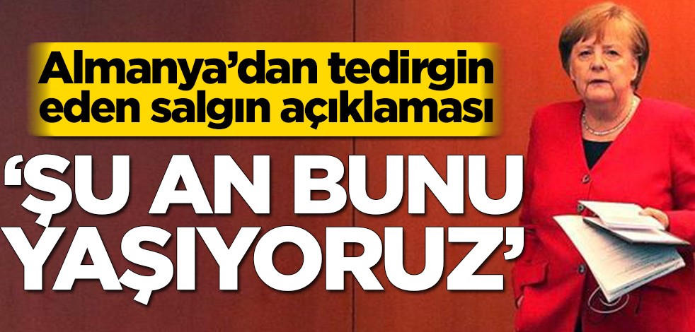 Almanya’dan tedirgin eden salgın açıklaması! ‘Şu an bunu yaşıyoruz’