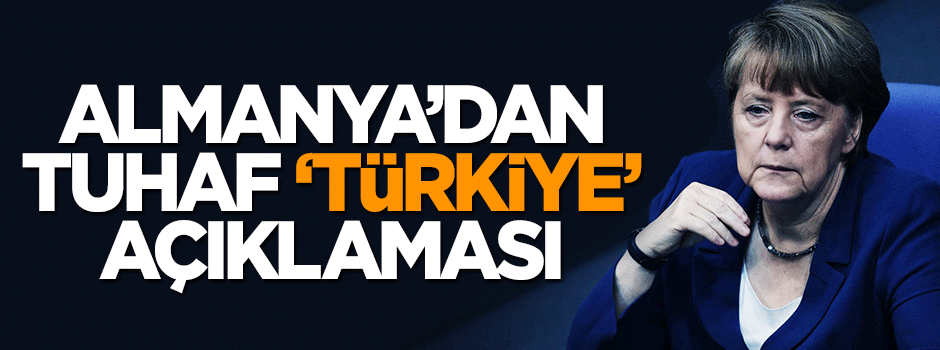 Almanya'dan tuhaf 'Türkiye' açıklaması