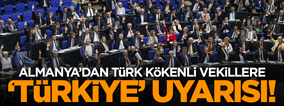 Almanya'dan Türk kökenli vekillere uyarı!