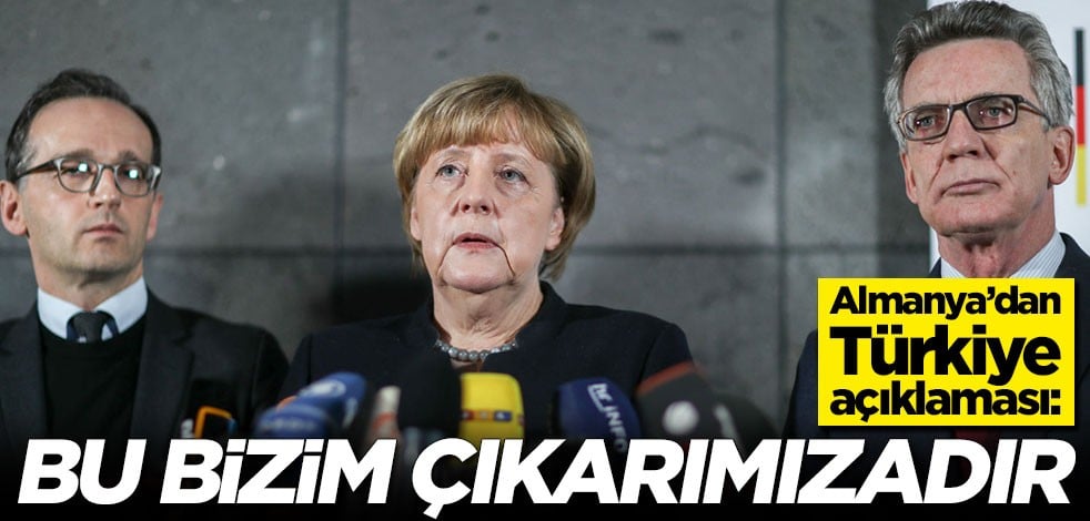 Almanya'dan Türkiye açıklaması: Bu bizim çıkarımızadır