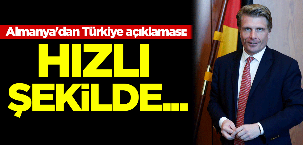 Almanya'dan Türkiye açıklaması: Hızlı şekilde...