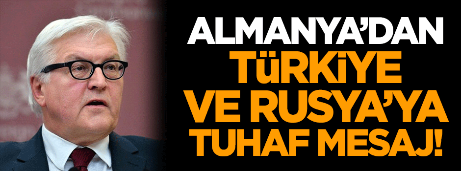 Almanya'dan Türkiye ve Rusya'ya tuhaf mesaj!