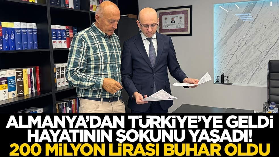 Almanya’dan Türkiye’ye geldi, hayatının şokunu yaşadı! 200 milyon lirası buhar oldu