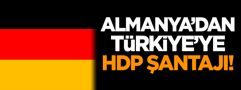 Almanya'dan Türkiye'ye 'HDP' şantajı!