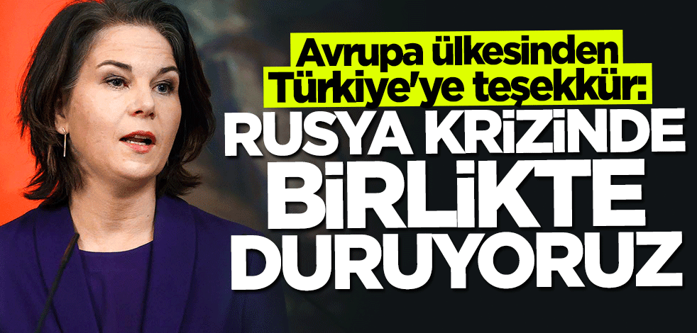 Almanya'dan Türkiye'ye teşekkür: Rusya krizinde birlikte duruyoruz
