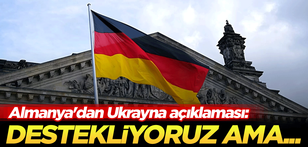 Almanya'dan Ukrayna açıklaması: Destekliyoruz ama...