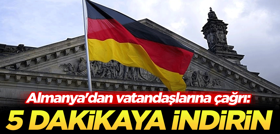 Almanya'dan vatandaşlarına çağrı: 5 dakikaya indirin