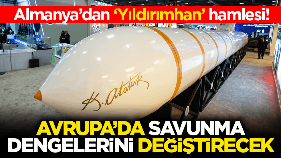 Almanya’dan ‘Yıldırımhan’ hamlesi! Avrupa’da savunma dengelerini değiştirecek