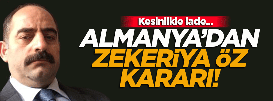Almanya'dan Zekeriya Öz kararı!