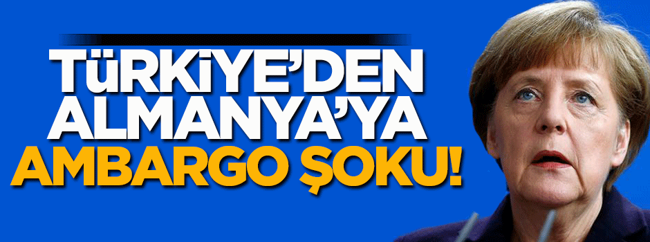 Almanya'nın ambargosu Türkiye'ye yaradı!