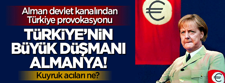 Almanya'nın devlet kanalından 'Türkiye' düşmanlığı!