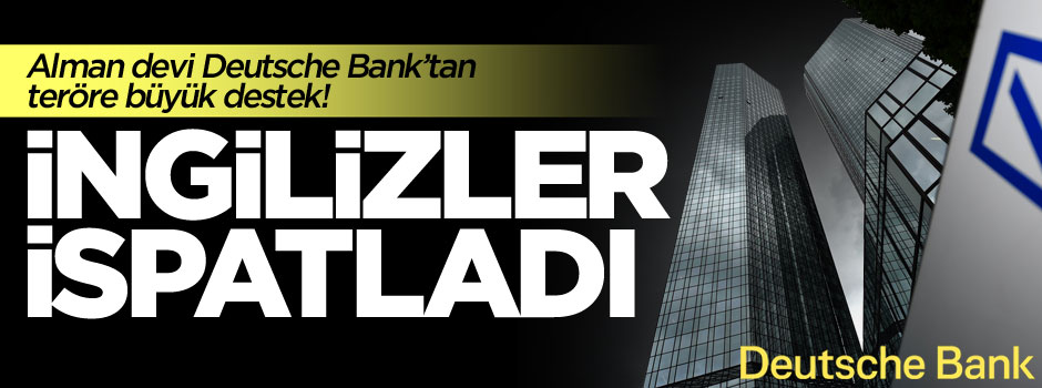 Almanya'nın en büyük bankası Deutsche Bank terörü finanse ediyor
