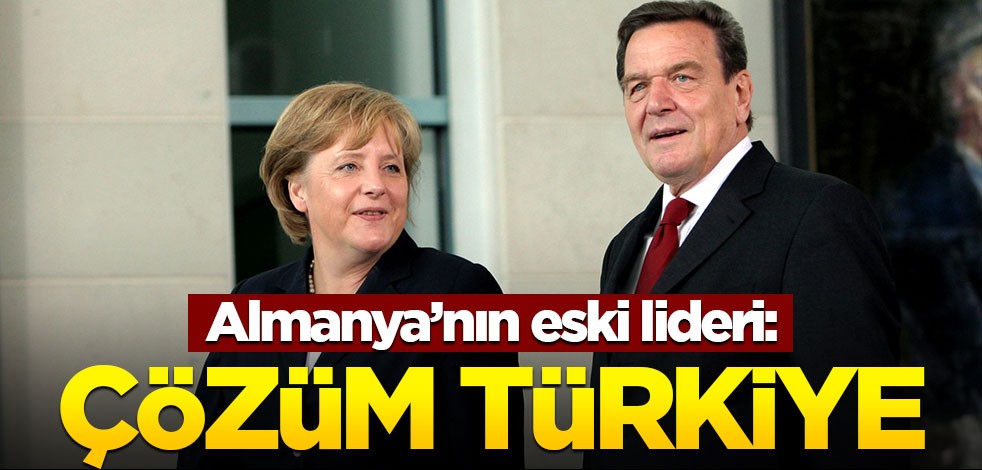 Almanya'nın eski lideri: Çözüm Türkiye'de