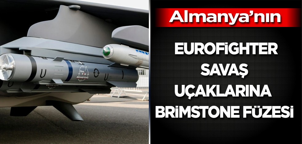 Almanya’nın Eurofighter savaş uçakları alışverişi! Ek karar: Brimstone füzesi acil programı!