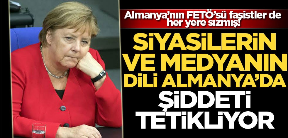 Almanya’nın FETÖ’sü faşistler de her yere sızmış! Siyasilerin ve medyanın dili Almanya'da şiddeti tetikliyor