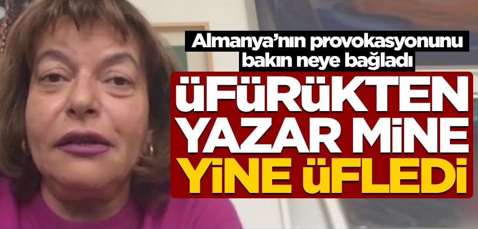 Almanya’nın provokasyonunu bakın neye bağladı! Üfürükten yazar Mine yine üfledi