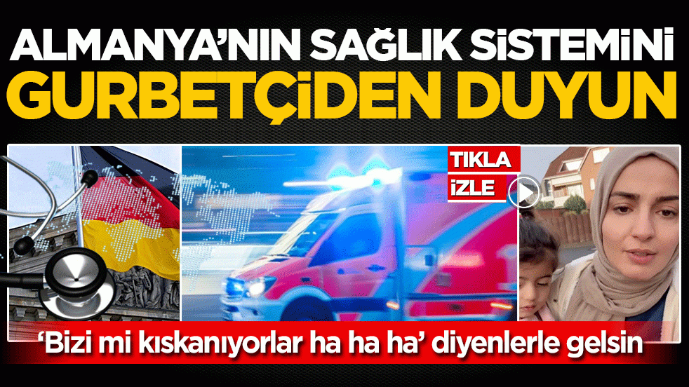 Almanya’nın sağlık sistemini gurbetçiden duyun: ‘Bizi mi kıskanıyorlar ha ha ha’ diyenlerle gelsin