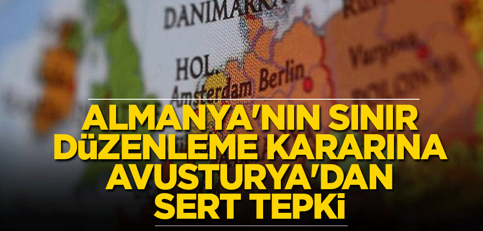 Almanya'nın sınır düzenleme kararına Avusturya'dan sert tepki