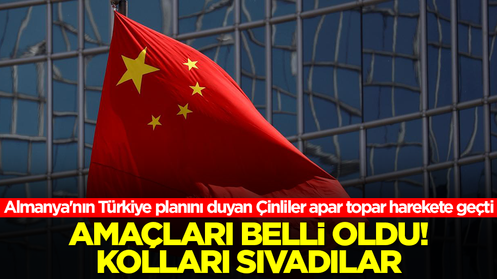 Almanya'nın Türkiye planını duyan Çinliler apar topar harekete geçti: Bakın ne yapacaklar