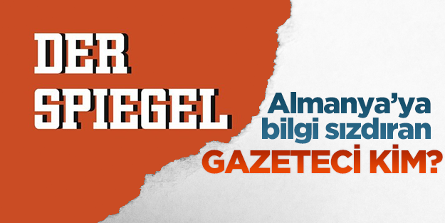 Almanya'ya bilgi sızdıran gazeteci kim?