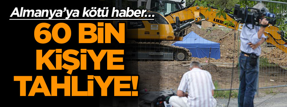 Almanya’ya kötü haber… 60 bin kişiye tahliye!