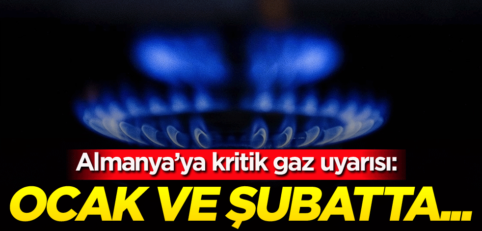 Almanya’ya kritik gaz uyarısı: Ocak ve şubatta...
