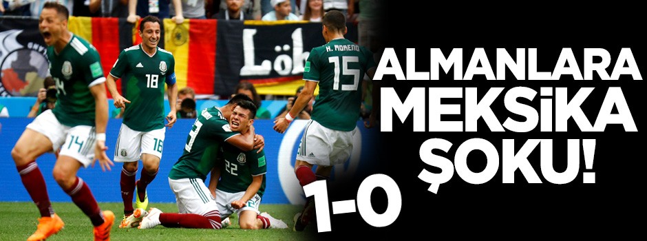Almanya'ya Meksika şoku! 1-0