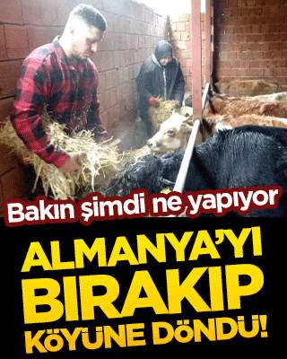 Almanya’yı bırakıp köyüne döndü!