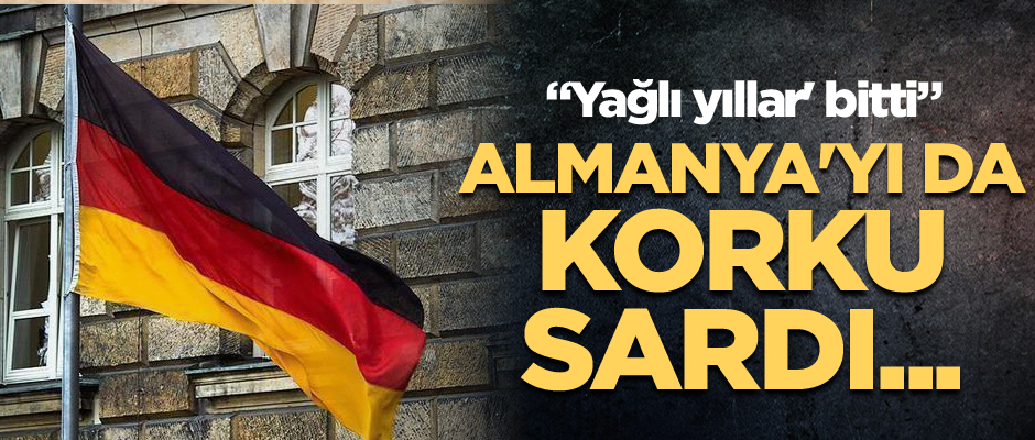 Almanya'yı da korku sardı... 'Yağlı yıllar' bitti