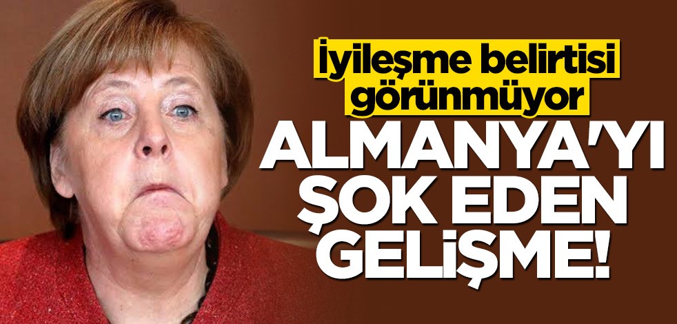Almanya'yı şok eden gelişme! İyileşme belirtisi görünmüyor