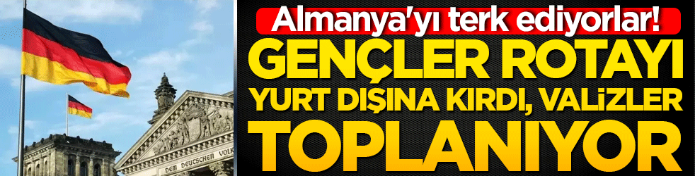Almanya'yı terk ediyorlar! Gençler rotayı yurt dışına kırdı, valizler toplanıyor!
