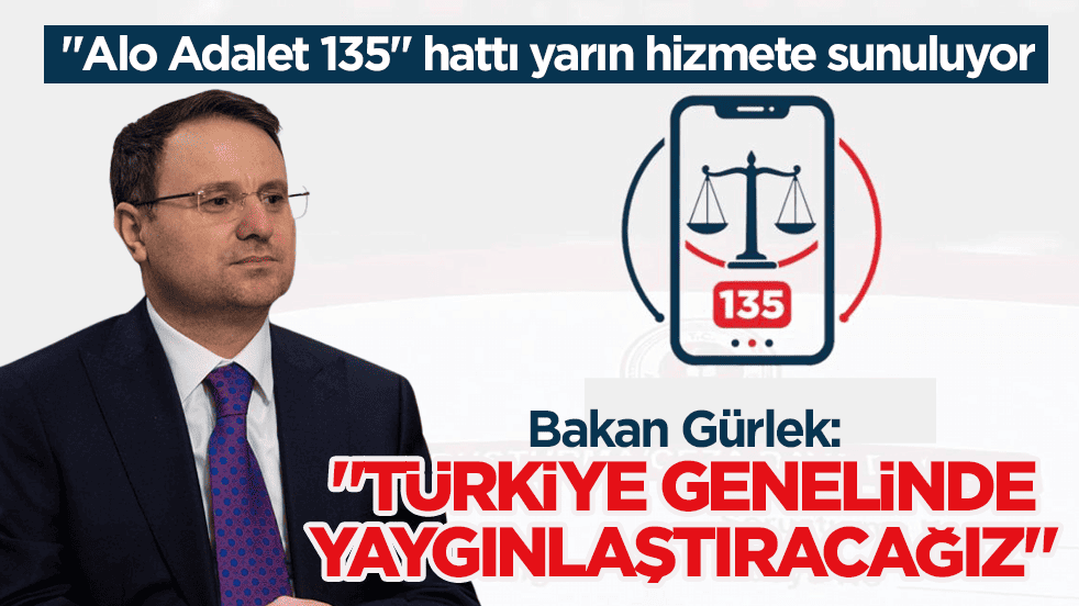 ‘Alo Adalet 135’ hattı yarın hizmete sunuluyor! Bakan Gürlek: Türkiye genelinde yaygınlaştıracağız
