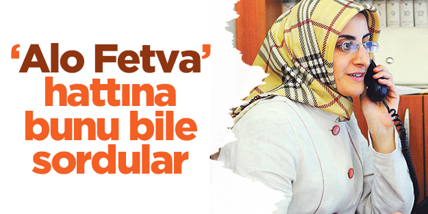 Alo Fetva hattına gelen şaşırtıcı sorular