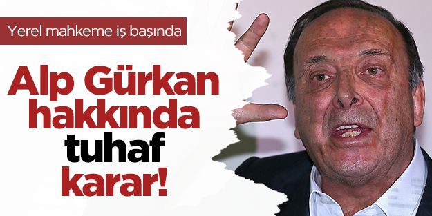 Alp Gürkan hakkında yakalama kararına red!
