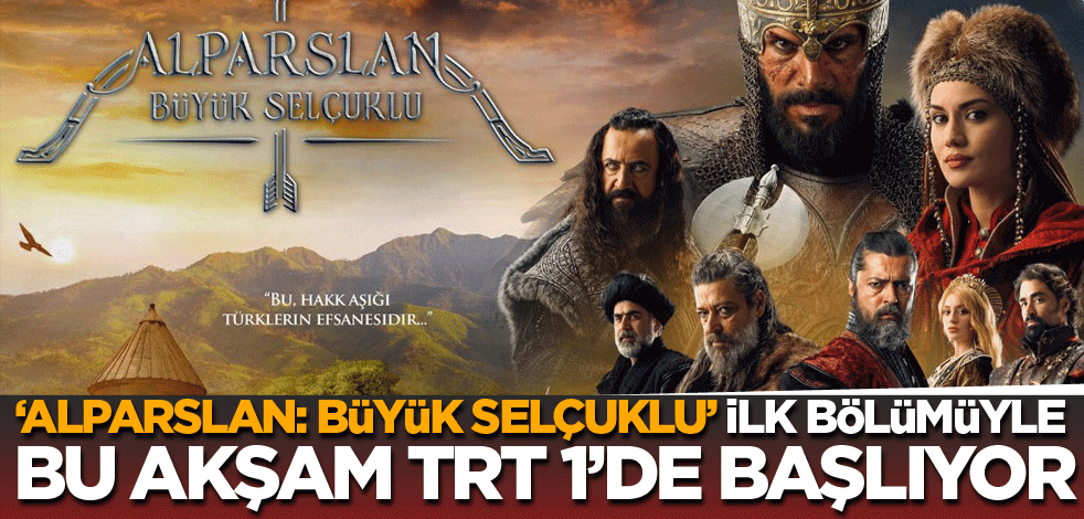 "Alparslan: Büyük Selçuklu" ilk bölümüyle bu akşam TRT 1’de başlıyor
