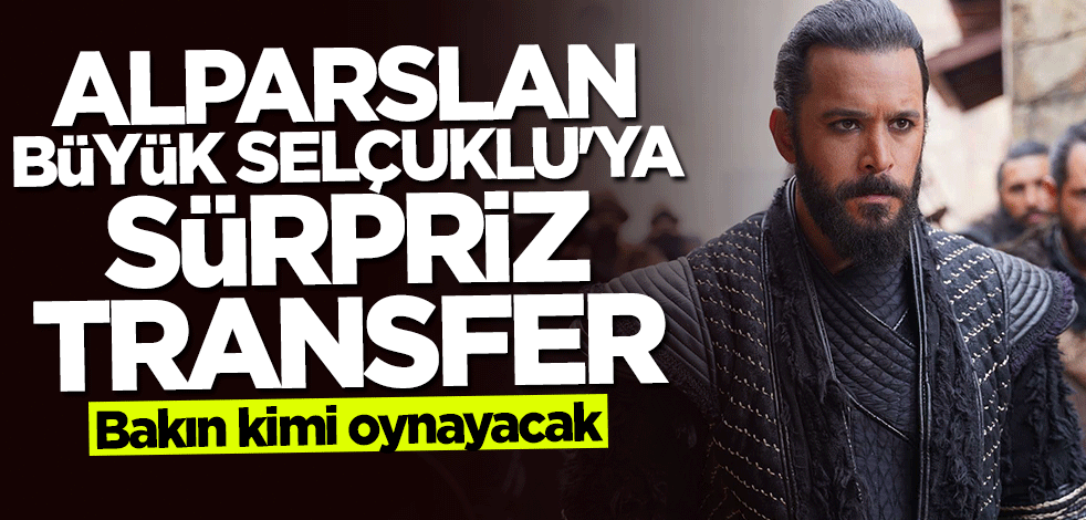 "Alparslan: Büyük Selçuklu"ya sürpriz transfer! Bakın kimi oynayacak
